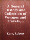 Cover image for A General History and Collection of Voyages and Travels, Volume 11
